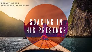 Breakthrough  Instrumental Worship  Soaking in His Presence [upl. by Ilhsa]