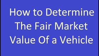 How to Determine the Fair Market Value of a Vehicle [upl. by Inman]