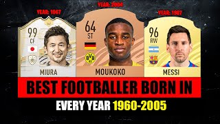 Best FOOTBALLER BORN IN EVERY YEAR 19602005 😱🔥 ft Miura Moukoko Messi… [upl. by Lana]