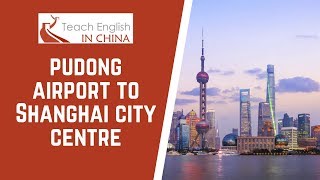 How to Get From Pudong Airport to Shanghai City Centre [upl. by Zadoc]