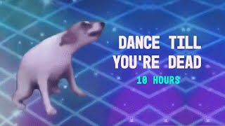 DANCE TILL YOURE DEAD 10 HOURS [upl. by Nessaj]