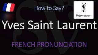 How to Pronounce Yves Saint Laurent CORRECTLY [upl. by Lorelei324]