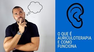 O que é e como funciona a Auriculoterapia [upl. by Nannaihr]