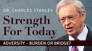 Adversity – Burden or Bridge – Dr Charles Stanley [upl. by Pickering]