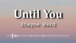 Shayne Ward  Until You Lyrics Video [upl. by Anotal]