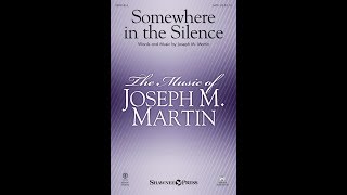 SOMEWHERE IN THE SILENCE SATB Choir  Joseph M Martin [upl. by Mabelle]