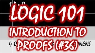 Logic 101 36 Introduction to Proofs [upl. by Etennaej275]