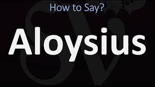 How to Pronounce Aloysius CORRECTLY [upl. by Anoirb]